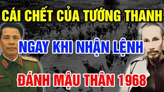 MẬU THÂN 1968 Cái Chết Bất Ngờ Của Đại Tướng Nguyễn Chí Thanh Ngay Đêm Nhận Lệnh Vào Nam