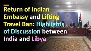 Return of Indian Embassy and Lifting Travel Ban: Highlights of Discussion between India and Libya
