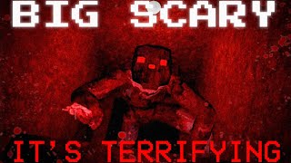 BIG SCARY IS TERRIFYING..