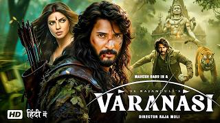 Varanasi | Mahesh Babu | Priyanka Chopra Jonas | South New Action Full Movie In Hindi Dubbed