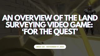 Week 158: An Overview of the Land Surveying Video Game: 'For The Quest'