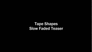 Tape Shapes - Slow Faded Original Teaser