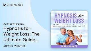 Hypnosis for Weight Loss: The Ultimate Guide To… by James Mesmer · Audiobook preview