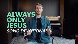 Always Only Jesus - Song Devotional