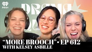 “More Brooch” with Kelsey Asbille ᐧ EP612 | Drama Queens