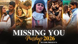 Missing You Mashup 2026 | Sk Kmr | Sad Love Songs | Arijit Singh | Jubin Nautiyal | Saiyaara Mashup
