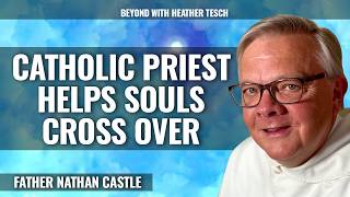 Catholic Priest Helps "Stuck" Souls Cross Over,  Father Nathan Castle