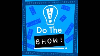 Do The Show! - 1 - Creativity is Greater Than Productivity