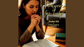 Prayer for help (Psalm 102, 82, Isaiah 49, Hab 3)