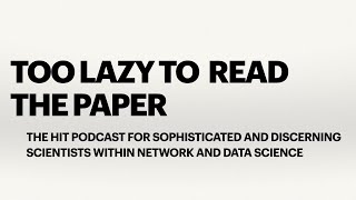 PodCast Trailer: Too Lazy to Read the Paper