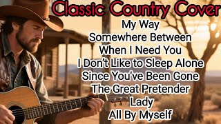 My Way, Somewhere Between, When I Need You | Classic Country Cover | Timeless 60s 70s 80s Hits