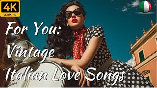 🇮🇹 Vintage Italian Love Songs – Beautiful Romantic Music to Relax | 4K💕