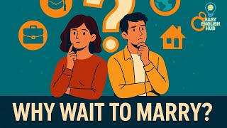 English Podcast: Xu hướng lập gia đình muộn của giới trẻ - Why We're Marrying Later? #easyenglishhub
