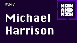 Now and Xen Podcast: 047 Michael Harrison