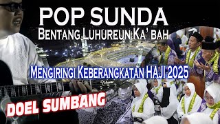 Bikin Merinding!!! POP SUNDA DOEL SUMBANG Bentang Luhureun Ka'bah Mengiringi Keberangkatan Haji 2025