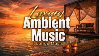 Luxury Chillout Lounge Music ~ Golden Hour Lounge Vibes for Deep Relaxation