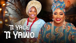 TI YALE TI YAWO -  Latest Yoruba Movie 2026 Drama Starring IYA BADAN |  AYO ADESANYA | ANTAR LANIYAN