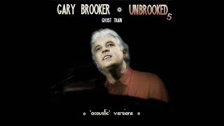GARY BROOKER   UNBROOKED5 Ghost Train v2 ('acoustic' version)