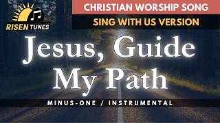 Jesus, Guide My Path (Sing With Us Version) | Worship Karaoke / Minus one | Risen Tunes