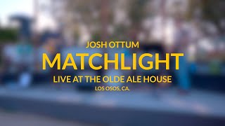 Matchlight - Josh Ottum (LIVE @ The Olde Ale House)