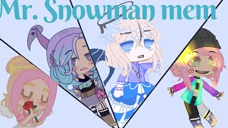 Mr. Snowman meme | My fem ocs ¡!