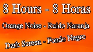 8 hours of orange noise dark screen 8 horas ruido naranja fondo negro