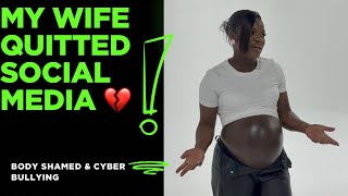 MY WIFE IS QUITING SOCIAL MEDIA BECAUSE OF CYBER BULLYING 😭BODY SHAMING 💔