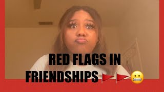 RED FLAGS IN FRIENDSHIPS 🚩🚩🚩