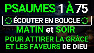 PSAUMES 1 À 75 – Écouter en Boucle Matin et Soir pour Attirer la Grâce et les Faveurs de Dieu