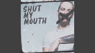 Shut My Mouth