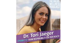 Episode 213- Dr. Tori Jaeger- Taking Responsibility For Your Health