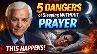 5 DANGERS of Sleeping Without PRAYER (THIS Happens) | Dr. David Jeremiah