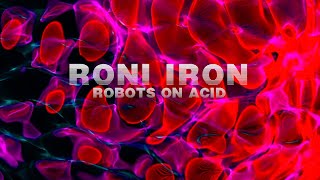 Roni Iron - Robots On Acid (Official Visualiser)
