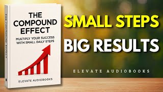 The Compound Effect: Multiply Your Success with Small Daily Steps | Audiobook