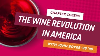 Chapter Cheers: The Wine Revolution in America with John Boyer '96 '98