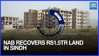 National Accountability Bureau Recovers Rs1.5tr Land in Sindh | Dawn News English