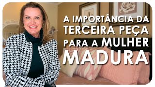 THE IMPORTANCE OF THE THIRD PIECE FOR THE MATURE WOMAN | Fashion - Luciane Cachinski