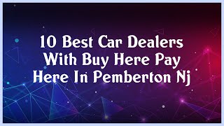 Top 10 Car Dealers With Buy Here Pay Here In Pemberton Nj