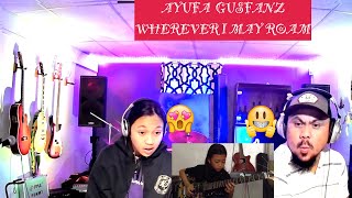 AYUFA GUSFANZ WHEREVER I MAY ROAM (DAUGHTER REACT)