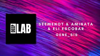 SeeMeNot & Aminata & Eli Escobar - Gene Sis [DEEPLABPROMO]