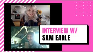 INTERVIEW W/ SAM EAGLE