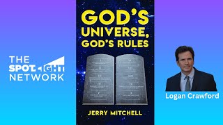 GOD'S UNIVERSE, GOD'S RULES by Jerry Mitchell on Spotlight TV with Logan Crawford