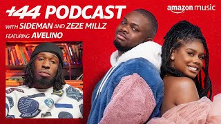 +44 Podcast With Sideman and Zeze Millz | Ep 12 Avelino | Amazon Music