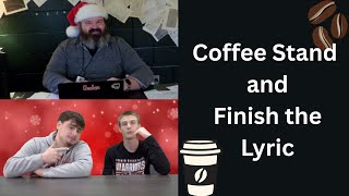 Coffee Stand and Finish the Lyric, Episode #15!
