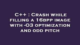 C++ : Crash while filling a 16bpp image with -O3 optimization and odd pitch