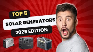 Top 5 Solar Generators for 2025: Don’t Buy Until You Watch This!