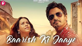 Baarish Ki Jaaye | B Praak Ft Nawazuddin Siddiqui & Sunanda Sharma - Jaani - Arvindr Khaira