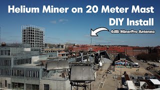 Helium Miner On A 20 Meter Mast. DIY Install Guide And Drone Footage. Sensecap HNT Install!