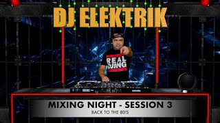 MIXING NIGHT 3 | 80’s and some 70’s Mix |  DJ ELEKTRIK Live Mix