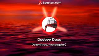 Dose (Prod. Richboydior) - Doobee Doug